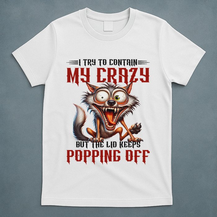 Trying To Contain My Crazy But Lid Keeps Popping Off Wolf T-Shirt