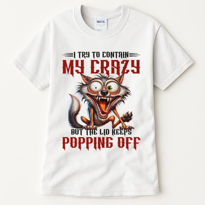 Trying To Contain My Crazy But Lid Keeps Popping Off Wolf Tall T-Shirt