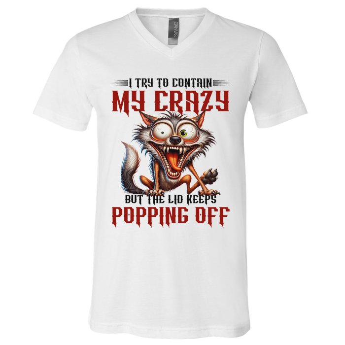 Trying To Contain My Crazy But Lid Keeps Popping Off Wolf V-Neck T-Shirt