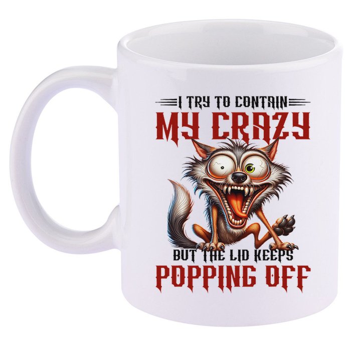 Trying To Contain My Crazy But Lid Keeps Popping Off Wolf 11oz C Handle Ceramic Mug
