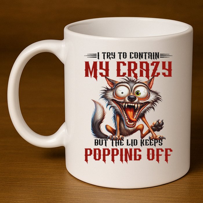 Trying To Contain My Crazy But Lid Keeps Popping Off Wolf 11oz C Handle Ceramic Mug