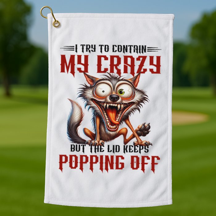 Trying To Contain My Crazy But Lid Keeps Popping Off Wolf Golf Towel