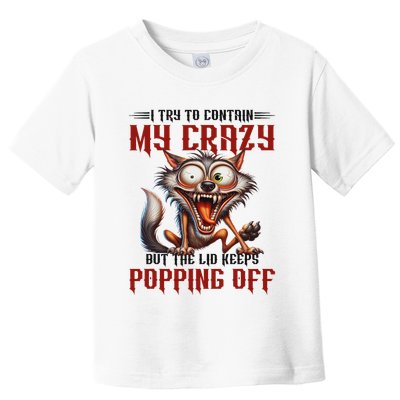 Trying To Contain My Crazy But Lid Keeps Popping Off Wolf Toddler T-Shirt