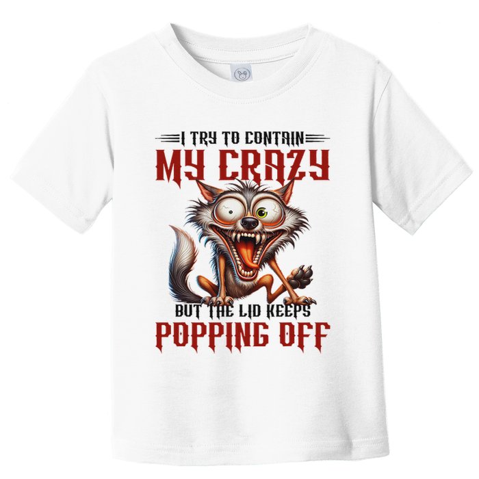 Trying To Contain My Crazy But Lid Keeps Popping Off Wolf Toddler T-Shirt