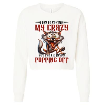 Trying To Contain My Crazy But Lid Keeps Popping Off Wolf Cropped Pullover Crew