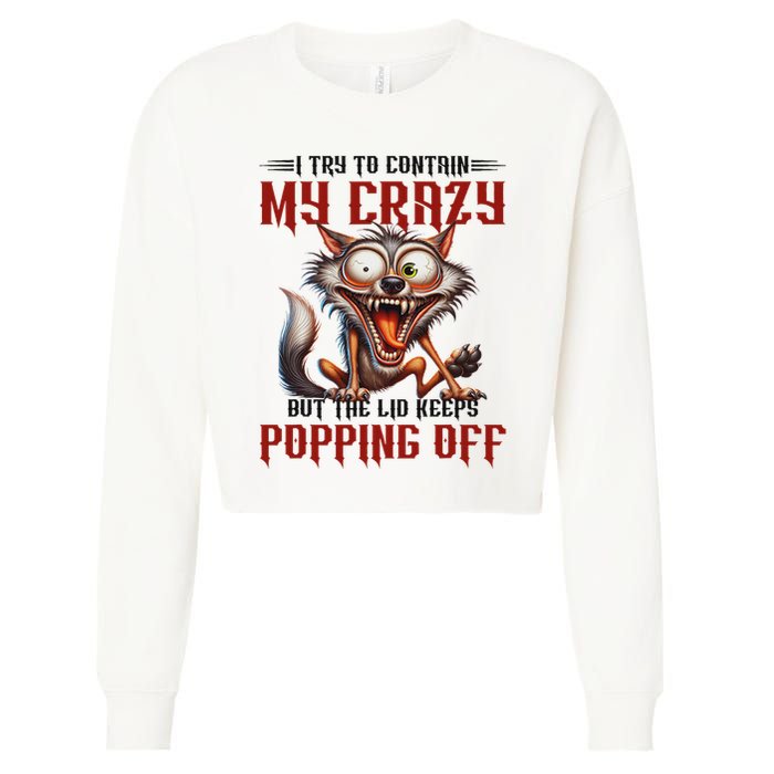 Trying To Contain My Crazy But Lid Keeps Popping Off Wolf Cropped Pullover Crew