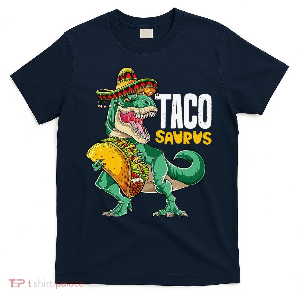 Tacosaurus Taco Cinco De Mayo Dinosaur T Rex T-Shirt
