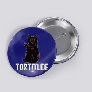 Tortitude Tortoiseshell Cat Owner Tortie Cat Lover Button