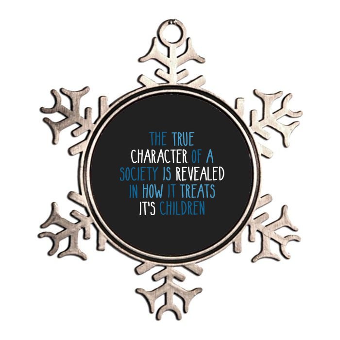 The True Character Of A Society Is Revealed In How It Treats It's Children Metallic Star Ornament