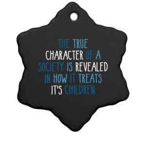 The True Character Of A Society Is Revealed In How It Treats It's Children Ceramic Star Ornament