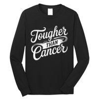 Tougher Than Cancer Fighter Cancer Survivor Cancer Long Sleeve Shirt