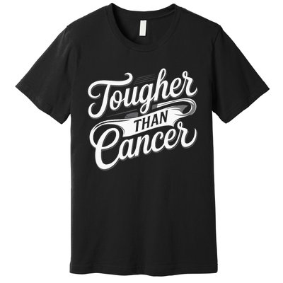 Tougher Than Cancer Fighter Cancer Survivor Cancer Premium T-Shirt