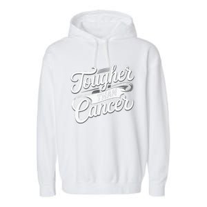 Tougher Than Cancer Fighter Cancer Survivor Cancer Garment-Dyed Fleece Hoodie