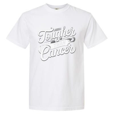 Tougher Than Cancer Fighter Cancer Survivor Cancer Garment-Dyed Heavyweight T-Shirt