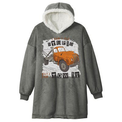 Tow Truck Driver I Can't Fix Stupid But I Can Tow It Hooded Wearable Blanket