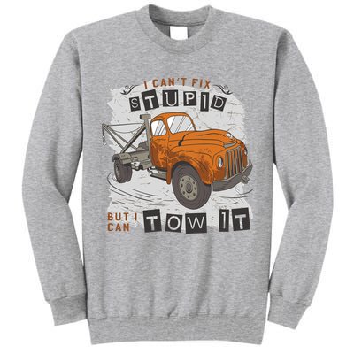 Tow Truck Driver I Can't Fix Stupid But I Can Tow It Tall Sweatshirt