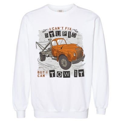 Tow Truck Driver I Can't Fix Stupid But I Can Tow It Garment-Dyed Sweatshirt