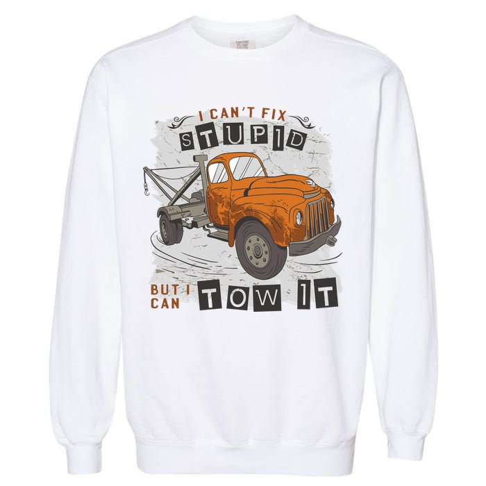 Tow Truck Driver I Can't Fix Stupid But I Can Tow It Garment-Dyed Sweatshirt