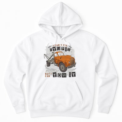 Tow Truck Driver I Can't Fix Stupid But I Can Tow It Hoodie