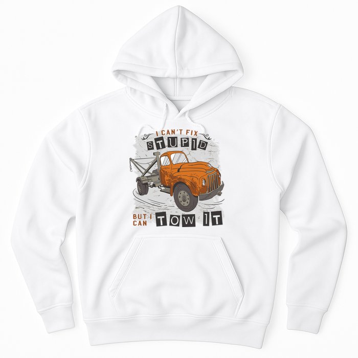 Tow Truck Driver I Can't Fix Stupid But I Can Tow It Hoodie