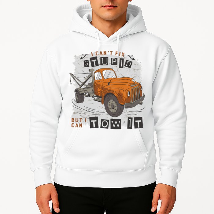 Tow Truck Driver I Can't Fix Stupid But I Can Tow It Hoodie