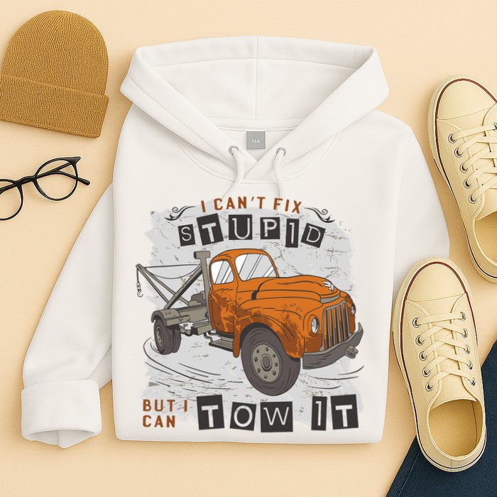 Tow Truck Driver I Can't Fix Stupid But I Can Tow It Hoodie