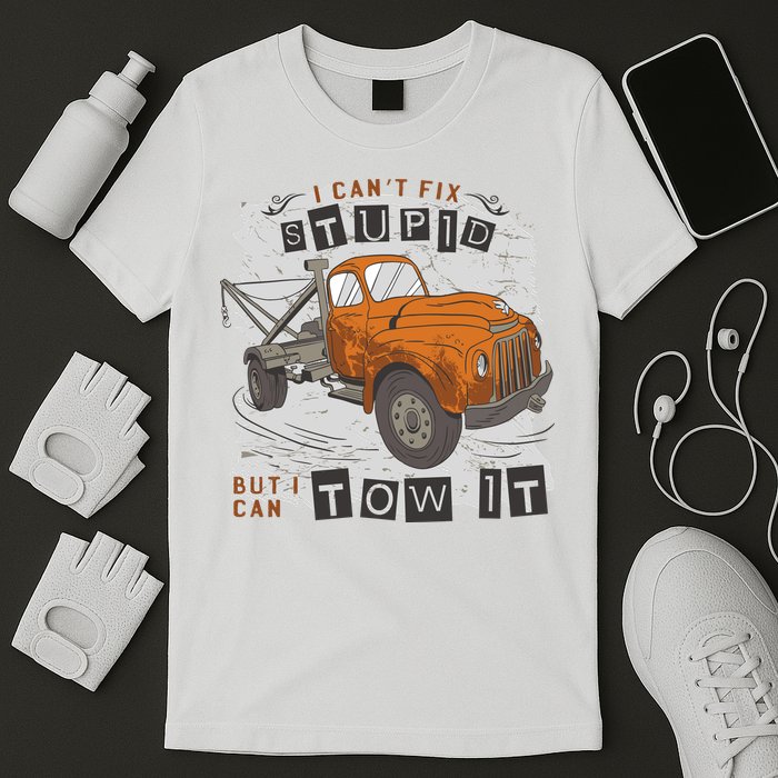 Tow Truck Driver I Can't Fix Stupid But I Can Tow It T-Shirt