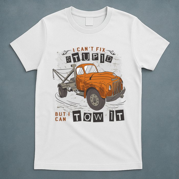 Tow Truck Driver I Can't Fix Stupid But I Can Tow It T-Shirt