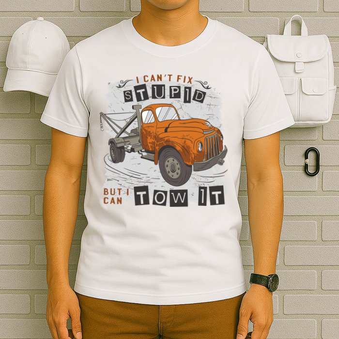 Tow Truck Driver I Can't Fix Stupid But I Can Tow It T-Shirt