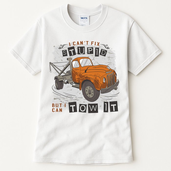 Tow Truck Driver I Can't Fix Stupid But I Can Tow It Tall T-Shirt