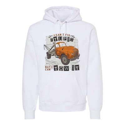 Tow Truck Driver I Can't Fix Stupid But I Can Tow It Premium Hoodie