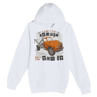 Tow Truck Driver I Can't Fix Stupid But I Can Tow It Premium Pullover Hoodie