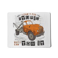 Tow Truck Driver I Can't Fix Stupid But I Can Tow It Mousepad