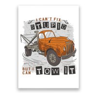 Tow Truck Driver I Can't Fix Stupid But I Can Tow It Poster