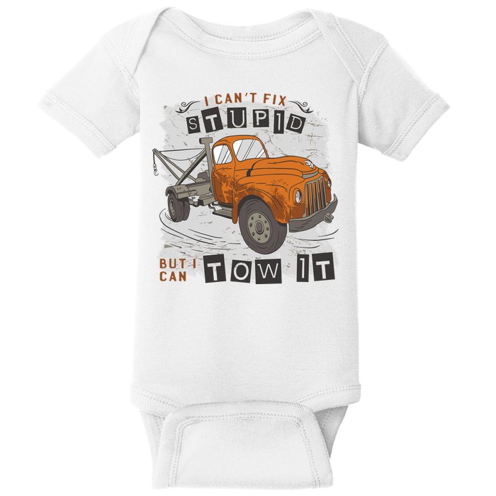 Tow Truck Driver I Can't Fix Stupid But I Can Tow It Baby Bodysuit