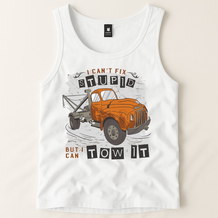 Tow Truck Driver I Can't Fix Stupid But I Can Tow It Tank Top