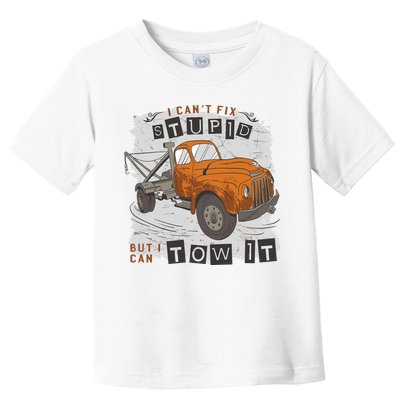 Tow Truck Driver I Can't Fix Stupid But I Can Tow It Toddler T-Shirt