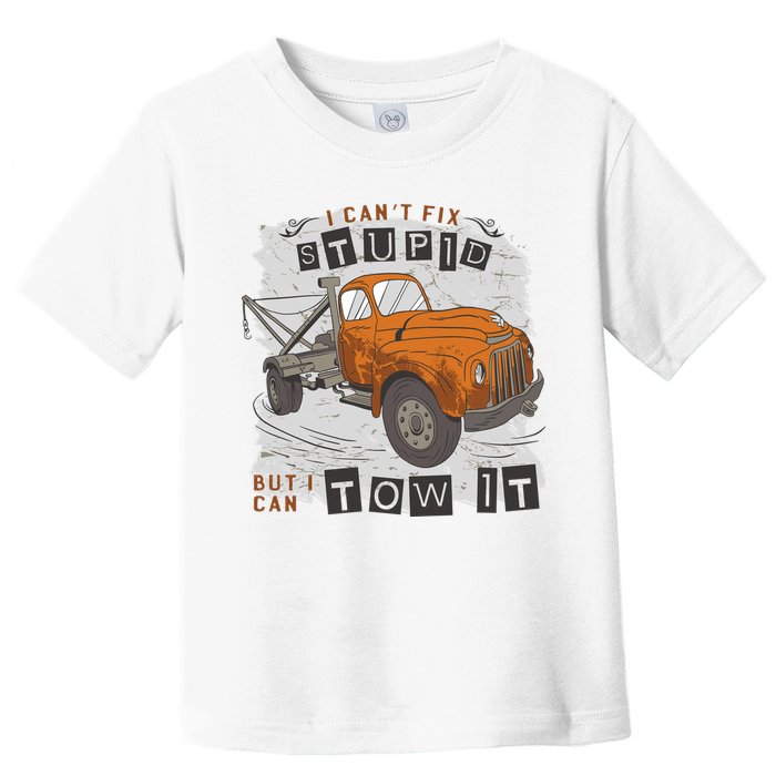 Tow Truck Driver I Can't Fix Stupid But I Can Tow It Toddler T-Shirt