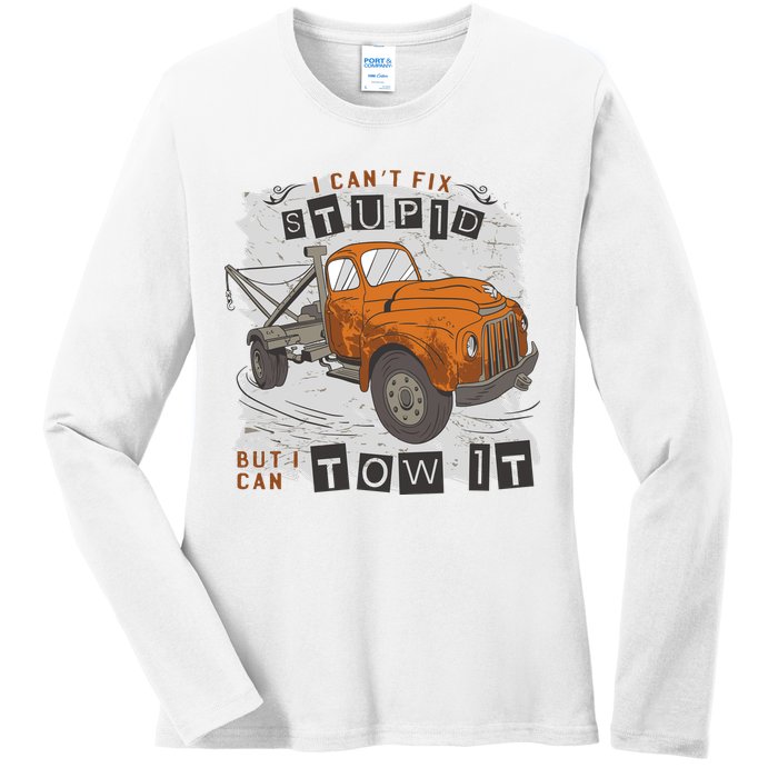 Tow Truck Driver I Can't Fix Stupid But I Can Tow It Ladies Long Sleeve Shirt