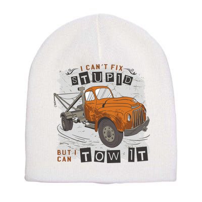 Tow Truck Driver I Can't Fix Stupid But I Can Tow It Short Acrylic Beanie