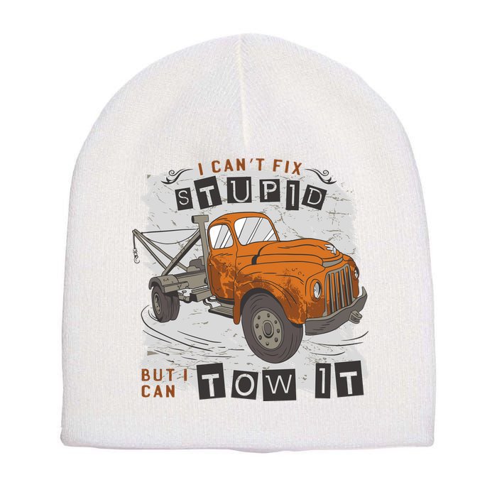 Tow Truck Driver I Can't Fix Stupid But I Can Tow It Short Acrylic Beanie