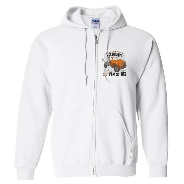 Tow Truck Driver I Can't Fix Stupid But I Can Tow It Full Zip Hoodie