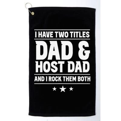 Two Titles Dad & Host Dad I Rock Them Both Mom Host Family Platinum Collection Golf Towel