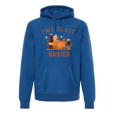 Turkey Thanksgiving Day Time To Get Basted Thanksgiving Fun Meaningful Gift Premium Hoodie