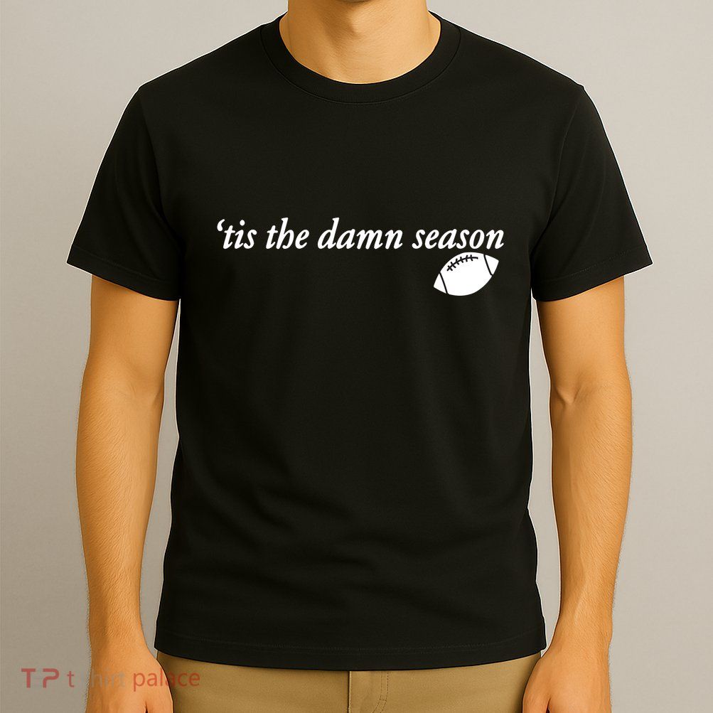 Tis The Damn Season Football T-Shirt
