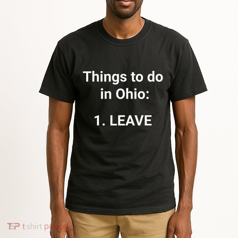 Things To Do In Ohio Leave Funny Ohio Memes Tall T-Shirt