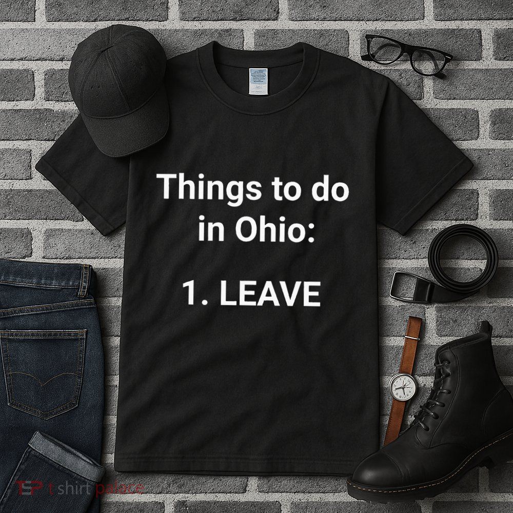 Things To Do In Ohio Leave Funny Ohio Memes Tall T-Shirt