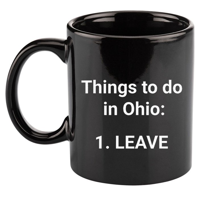 Things To Do In Ohio Leave Funny Ohio Memes 11oz C Handle Ceramic Mug