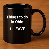 Things To Do In Ohio Leave Funny Ohio Memes 11oz C Handle Ceramic Mug