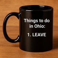 Things To Do In Ohio Leave Funny Ohio Memes 11oz C Handle Ceramic Mug